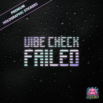 Premium holographic sticker with the phrase “VIBE CHECK FAILED” in bold, pastel-shifting text on a black background with water droplets.