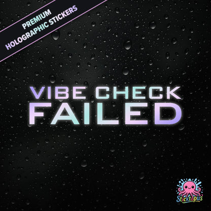 Premium holographic sticker with the phrase “VIBE CHECK FAILED” in bold, pastel-shifting text on a black background with water droplets.