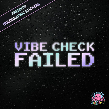 Premium holographic sticker with the phrase “VIBE CHECK FAILED” in bold, pastel-shifting text on a black background with water droplets.