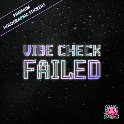Premium holographic sticker with the phrase “VIBE CHECK FAILED” in bold, pastel-shifting text on a black background with water droplets.