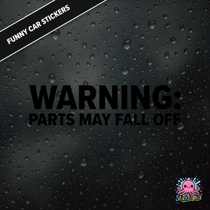 Warning: Parts May Fall Off — absurd caution sticker in black text, surreal mechanical threat.