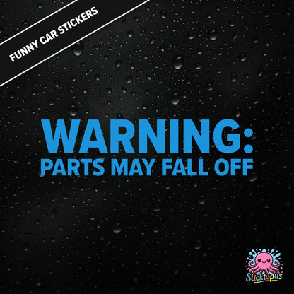 Warning: Parts May Fall Off — absurd caution sticker in blue text, surreal mechanical threat.