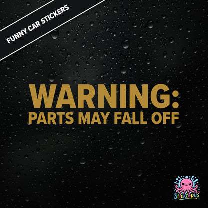 Warning: Parts May Fall Off — absurd caution sticker in gold text, surreal mechanical threat.