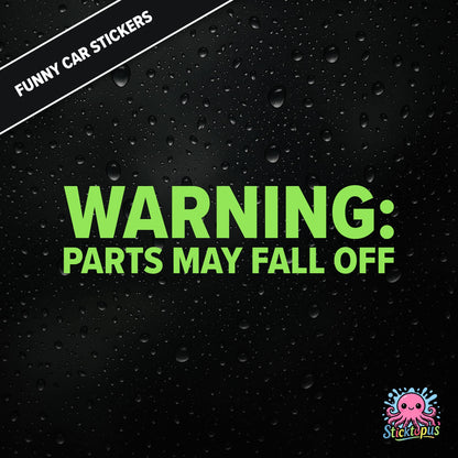 Warning: Parts May Fall Off — absurd caution sticker in green text, surreal mechanical threat.