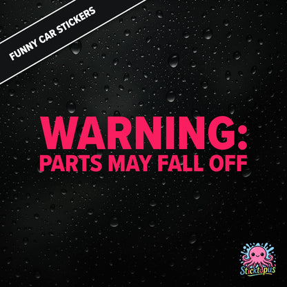 Warning: Parts May Fall Off — absurd caution sticker in pink text, surreal mechanical threat.