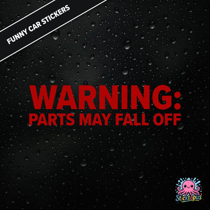 Warning: Parts May Fall Off — absurd caution sticker in red text, surreal mechanical threat.