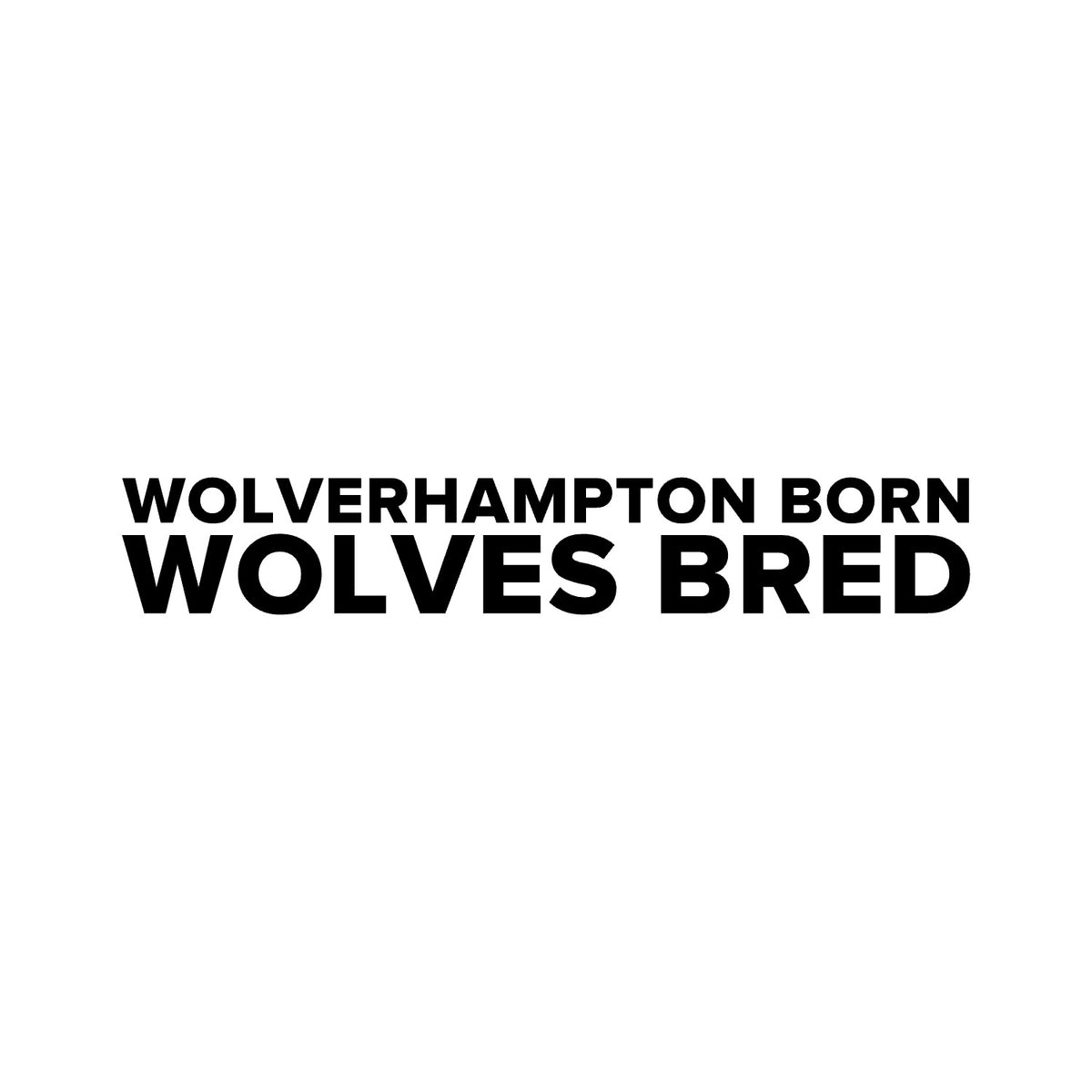 Wolverhampton Wanderers – WOLVERHAMPTON BORN WOLVES BRED Sticker – Car Window Decal – black sticker design on white background