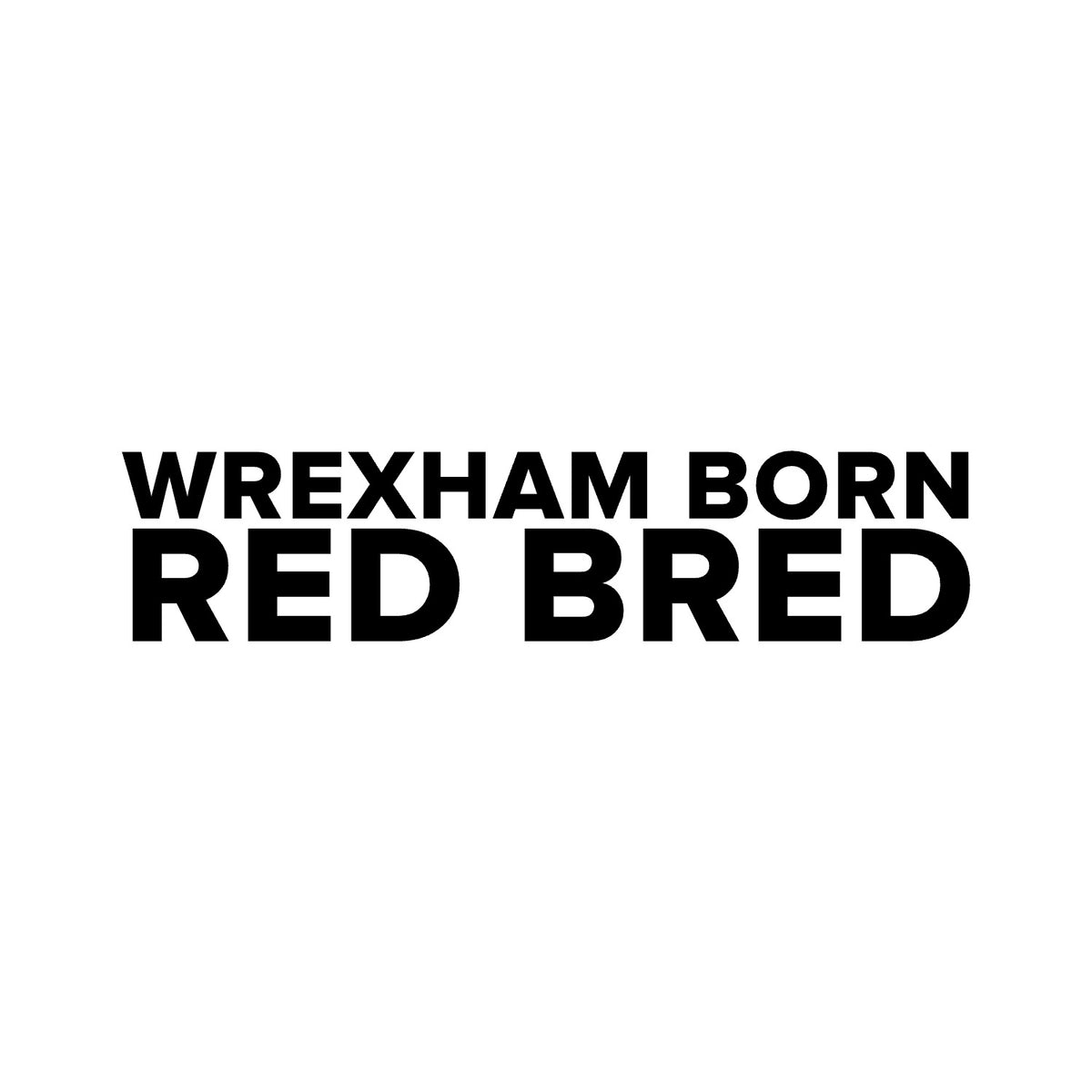 Wrexham – BORN RED BRED Sticker – Car Window Decal – black sticker design on white background