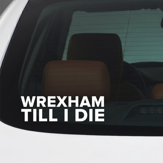 Wrexham – WREXHAM TILL I DIE Sticker – Car Window Decal – White vinyl car window sticker