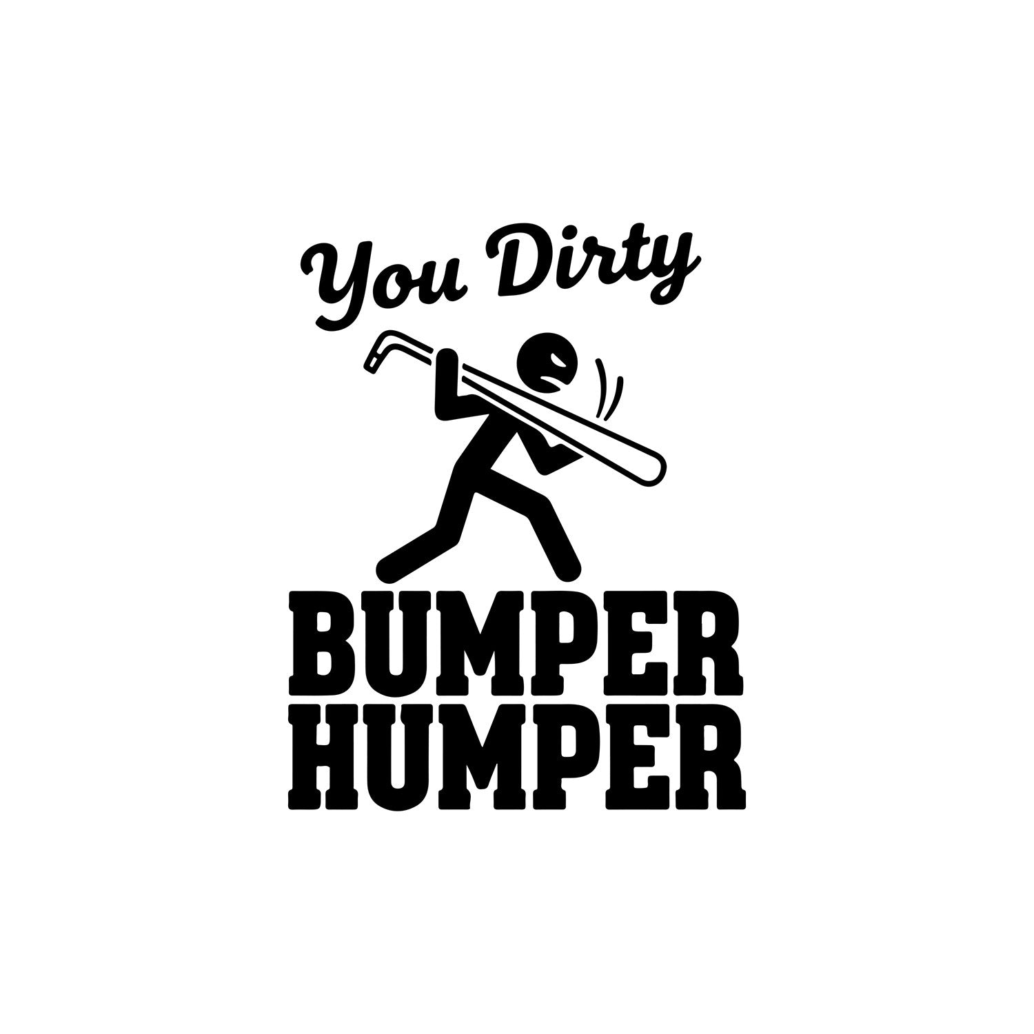 You Dirty Bumper Humper black car sticker.
