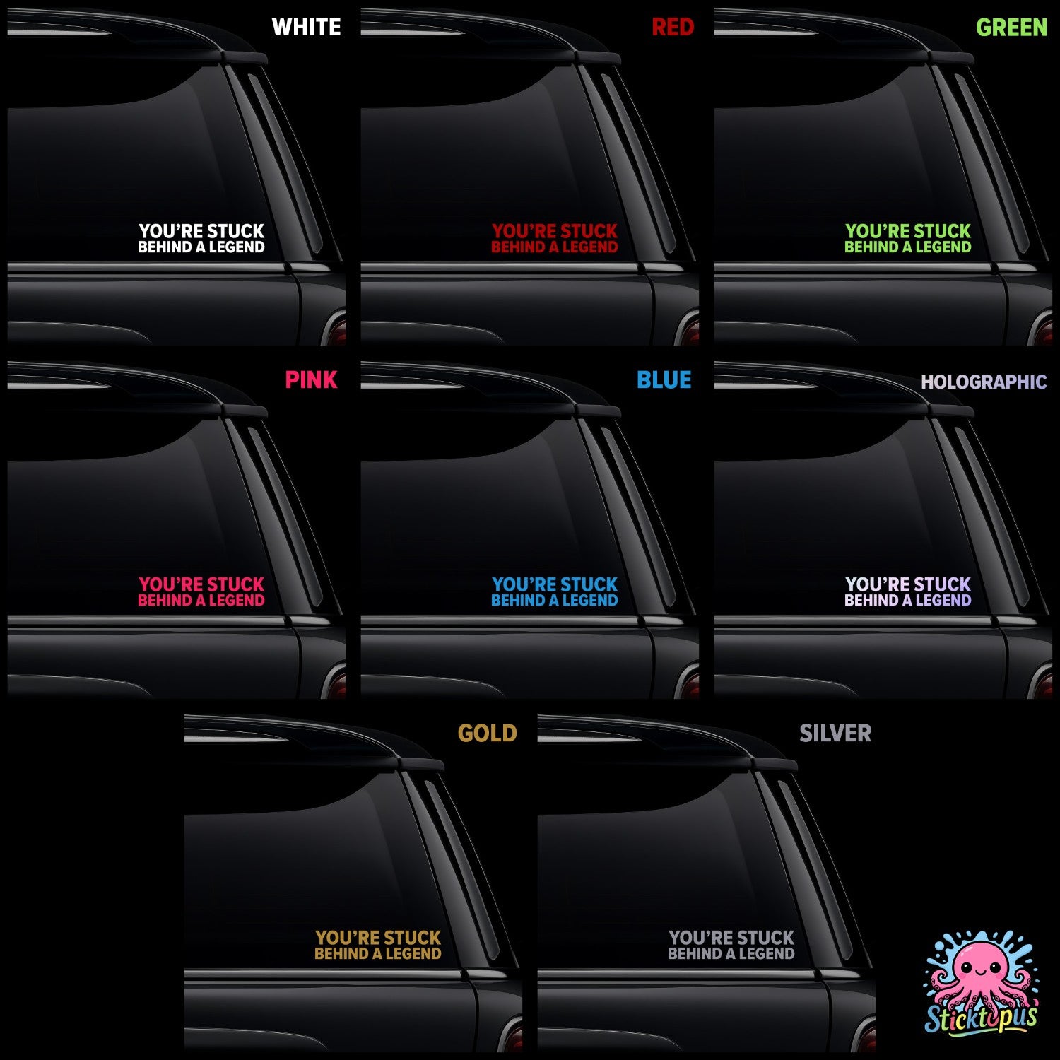 Collection of car window stickers with 'You're Stuck Behind a Legend' text in various colors on a black background.